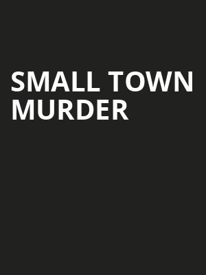 Small Town Murder, State Theater, Minneapolis