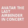 Avatar The Last Airbender In Concert, Orpheum Theater, Minneapolis