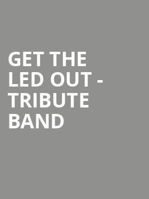 Get The Led Out Tribute Band, Proscenium Main Stage, Minneapolis