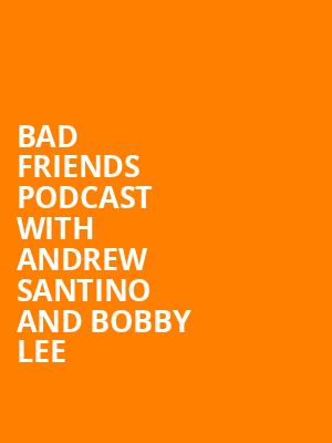 Bad Friends Podcast with Andrew Santino and Bobby Lee, State Theater, Minneapolis