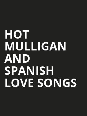 Hot Mulligan and Spanish Love Songs Poster