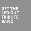 Get The Led Out Tribute Band, Proscenium Main Stage, Minneapolis