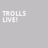 Trolls Live, Orpheum Theater, Minneapolis