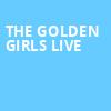 The Golden Girls Live, Pantages Theater, Minneapolis